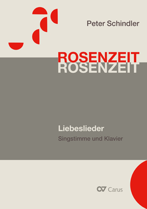 Schindler: Rosenzeit. Ein Liederzyklus über die Liebe. Chansons für Singstimme und Klavier - Noten | Carus-Verlag