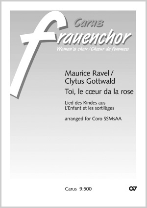 Ravel: Toi, le cœur de la rose. Vocal transcription by Clytus Gottwald - Sheet music | Carus-Verlag