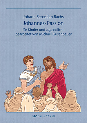 Bach: Johann Sebastian Bachs Johannespassion für Kinder und Jugendliche - Noten | Carus-Verlag