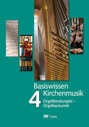 Basiswissen Kirchenmusik (Band 4):  Orgelliteraturspiel - Orgelbaukunde - Books | Carus-Verlag