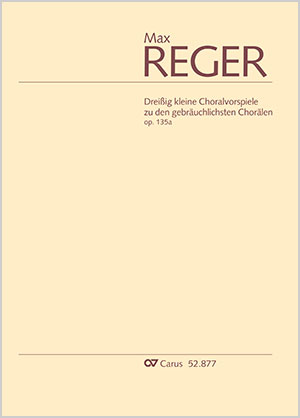 Reger: Dreißig kleine Choralvorspiele zu den gebräuchlichsten Chorälen. Revidierte Einzelausgabe aus der Reger-Werkausgabe