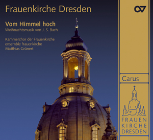 Frauenkirche Dresden. Vom Himmel hoch. Weihnachtliche Musik von Johann Sebastian Bach