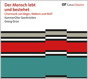 Der Mensch lebt und bestehet. Chormusik von Reger, Webern und Wolf (Carus Classics) - CDs, Choir Coaches, Medien | Carus-Verlag