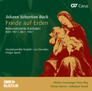 Bach: Friede auf Erden. Rekonstruierte Kantaten